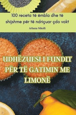 bokomslag Udhëzuesi I Fundit Për Të Gatimin Me Limonë