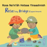 bokomslag Rosa Na'ni'áh Hotsaa Yinaashnish / Rosa's Big Bridge Experiment