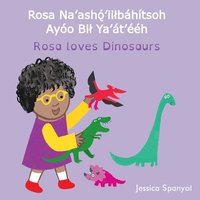 bokomslag Rosa Na'ash??'ii?báhítsoh Ayóo Bi? Ya'át'ééh / Rosa loves Dinosaurs