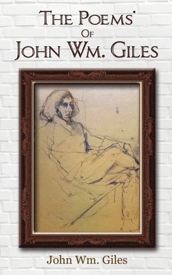 The Poems' Of John Wm. Giles 1