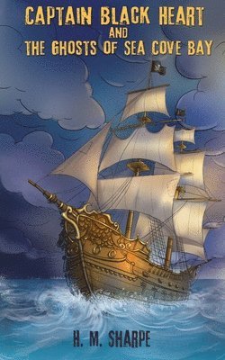 H M Sharpe - Captain Black Heart and the Ghosts of Sea Cove Bay, Häftad