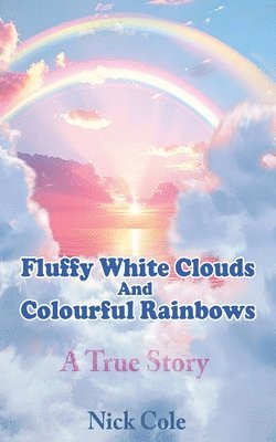 bokomslag Fluffy White Clouds and Colourful Rainbows