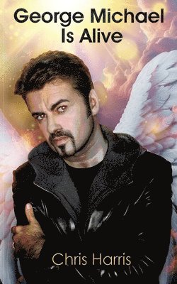Chris Harris - George Michael Is Alive, Häftad