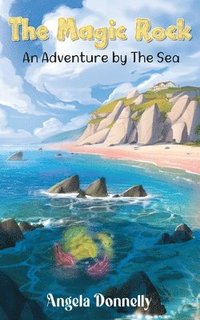 bokomslag Magic Rock - An Adventure by the Sea by Angela Donnelly, a Magical children's book of all ages