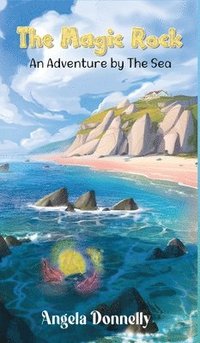 bokomslag Magic Rock - An Adventure by the Sea by Angela Donnelly, a Magical children's book of all ages