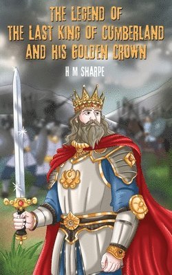 H M Sharpe, H. M. Sharpe - Legend of the Last King of Cumberland and his Golden Crown, Häftad