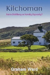bokomslag Kilchoman - Farm Distillery or Family Dynasty?