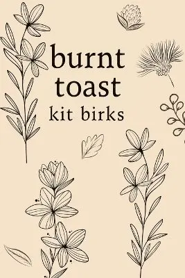 Kit Birks - Burnt Toast, Häftad. Tillgänglighet: Lägg i varukorg