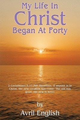 bokomslag My Life In Christ Began At Forty