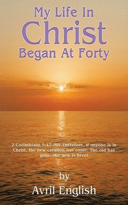 bokomslag My Life In Christ Began At Forty