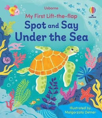 My First Lift-the-Flap Spot and Say Under the Sea 1