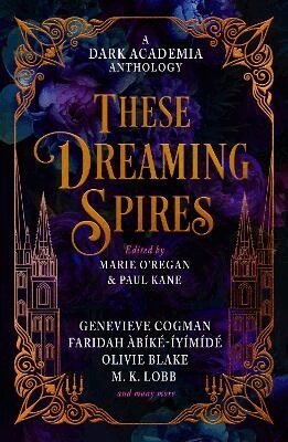 Marie O'Regan, Paul Kane, Olivie Blake, M. L. Rio, Genevieve Cogman, Faridah Abike-Iyimide, Kit Mayquist, De Elizabeth - These Dreaming Spires: A Dark Academia Anthology, Häftad