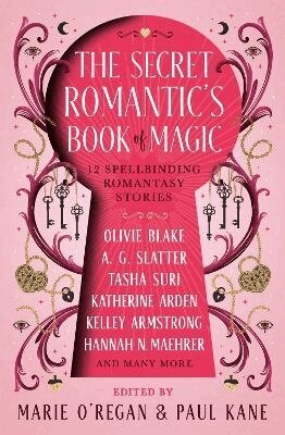 Marie O'Regan, Paul Kane, Olive Blake, Kelly Armstrong, Katherine Arden, Hannah Nicole Maehrer, Tasha Suri, Melissa Marr, A. G. Slatter, A.C. Wise, Marie O'Regan, Paul Kane - The Secret Romantic's Book of Magic, Inbunden