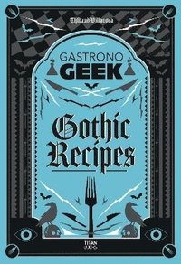 bokomslag Gastronogeek Gothic Recipes