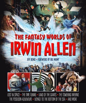 Jeff Bond - Fantasy Worlds of Irwin Allen, Inbunden