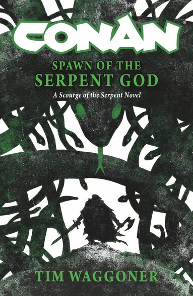 Tim Waggoner - Conan: Spawn of the Serpent God, Inbunden