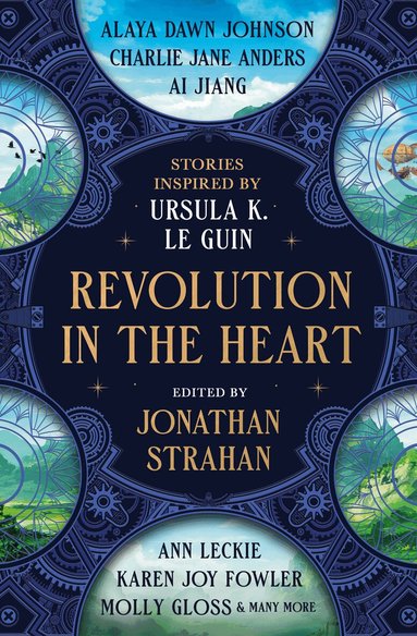 Jonathan Strahan, Charlie Jane Anders, Ai Jiang, Karen Joy Fowler, Ann Leckie, Kelly Link, Chana Porter, Aliya Whiteley, Premee Mohamed, Darcie Little Badger, Jonathan Strahan - Revolution in the Heart, Inbunden