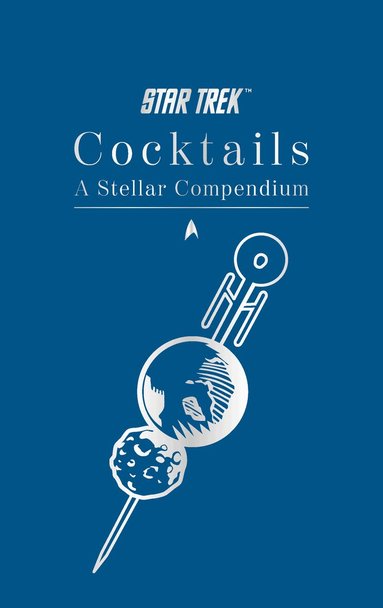 Glenn Dakin - Star Trek Cocktails: A Stellar Compendium, Inbunden