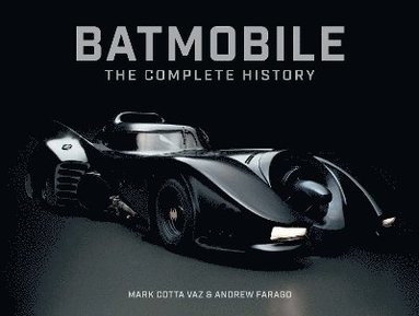 Mark Cotta Vaz - Batmobile: The Complete History (Revised and Expanded), Inbunden