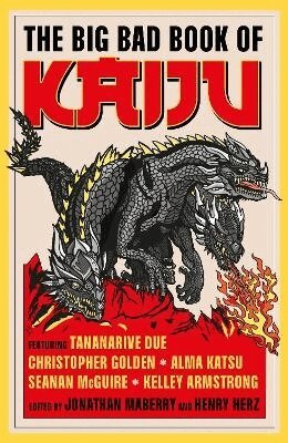 Christopher Golden, Steve Alten, Luke Dumas, Scott Sigler, Ai Jiang, Alma Katsu, Seanan McGuire, Kevin J. Anderson, Maurice Broaddus, Kane Gilmour - Big Bad Book of Kaiju, Inbunden