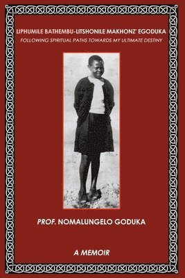 bokomslag Liphumile Bathembu - Litshonile Makhonz' egoduka: Following spiritual Paths towards my ultimate destiny
