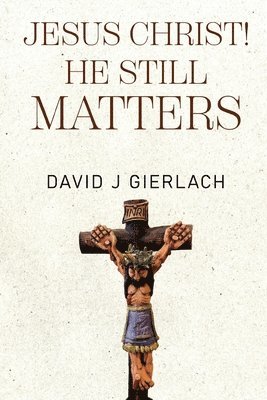 bokomslag Jesus Christ! He Still Matters