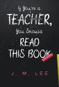 bokomslag If You're a Teacher, You Should Read This Book