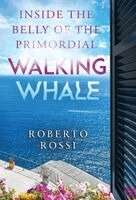 Roberto Rossi - Inside the Belly of the Primordial Walking Whale, Häftad