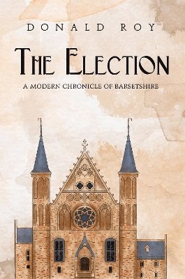 Election - A Modern Chronicle of Barsetshire