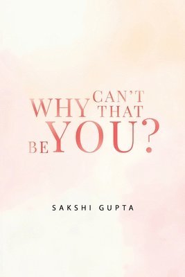 Sakshi Gupta - Why Can't That Be You?, Häftad