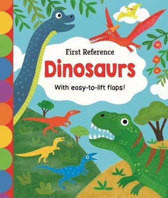 First Reference: Dinosaurs: With Easy-To-Lift Flaps!