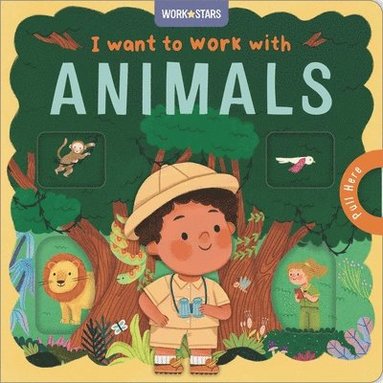 Igloobooks, Rose Harkness - I Want to Work with Animals: A Little Career Book for Kids, with Sliding Tabs to Pull, Kartonnage