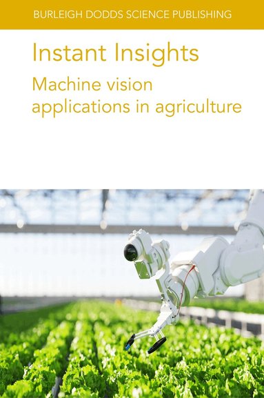 Various authors, Jean-Marc Gilliot, Ophélie Sauzet, Megan Long, Polina Kurtser, Stephanie Lowry, Ola Ringdahl, Wei Ma, Zhiwei Tian, Claudia Arcidiacono, S. M. C. Porto - Instant Insights: Machine Vision Applications in Agriculture, Häftad