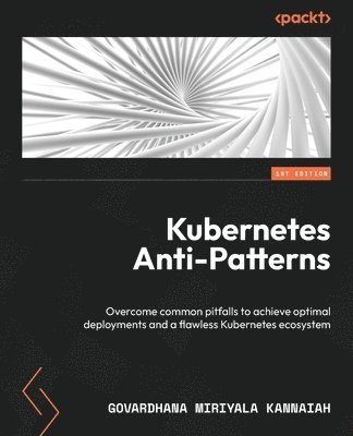 Govardhana Miriyala Kannaiah - Kubernetes Anti-Patterns, Häftad