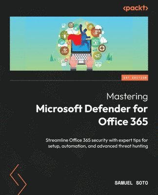 Samuel Soto - Mastering Microsoft Defender for Office 365, Häftad
