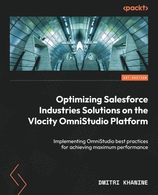 Dmitri Khanine - Optimizing Salesforce Industries Solutions on the Vlocity OmniStudio Platform, Häftad