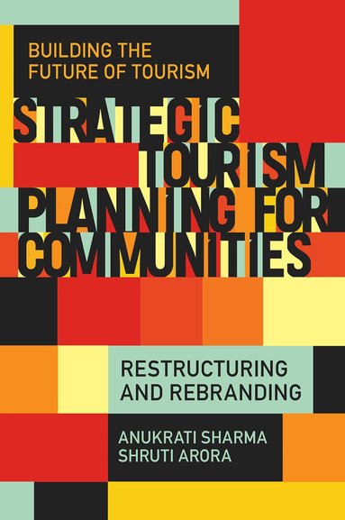 Anukrati Sharma, Shruti Arora - Strategic Tourism Planning for Communities, Inbunden