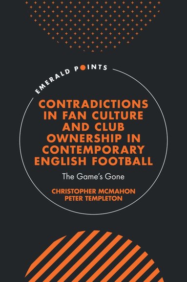 Christopher McMahon, Peter Templeton - Contradictions in Fan Culture and Club Ownership in Contemporary English Football, Inbunden