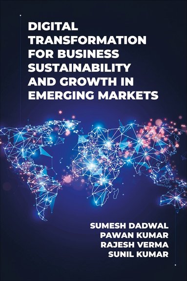 Sumesh S. Dadwal, Pawan Kumar, Rajesh Verma, Sunil Kumar - Digital Transformation for Business Sustainability and Growth in Emerging Markets, Inbunden