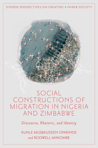 Kunle Musbaudeen Oparinde, Rodwell Makombe - Social Constructions of Migration in Nigeria and Zimbabwe, Inbunden