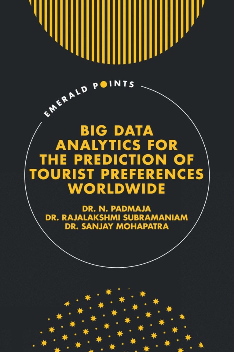 N. Padmaja, Rajalakshmi Subramaniam, Sanjay Mohapatra, India) Padmaja, Dr. N. (SRI Padmavati Mahila Visvavidyalayam, India) Subramaniam, Dr. Rajalakshmi (Talaash Research Consultants, India) Mohapatra, Dr. Sanjay (Batoi Systems Pvt Ltd - Big Data Analytics for the Prediction of Tourist Preferences Worldwide, Inbunden