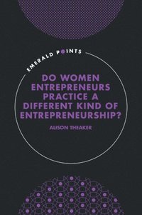 bokomslag Do Women Entrepreneurs Practice a Different Kind of Entrepreneurship?