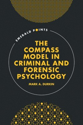 Mark A. Durkin, UK) Durkin, Mark A. (Leeds Trinity University - COMPASS Model in Criminal and Forensic Psychology, Inbunden