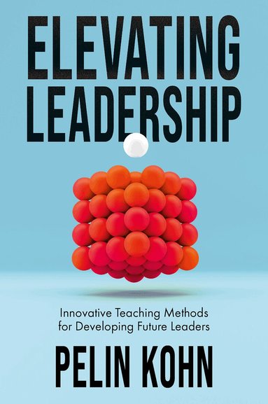 Pelin Kohn - Elevating Leadership, Inbunden