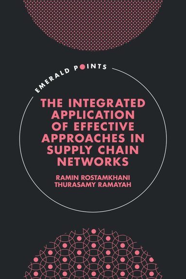 Ramin Rostamkhani, Thurasamy Ramayah - Integrated Application of Effective Approaches in Supply Chain Networks, Inbunden