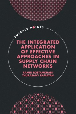 Ramin Rostamkhani, Thurasamy Ramayah, Malaysia) Rostamkhani, Ramin (Universiti Sains Malaysia, Malaysia) Ramayah, Thurasamy (Universiti Sains Malaysia - Integrated Application of Effective Approaches in Supply Chain Networks, Inbunden