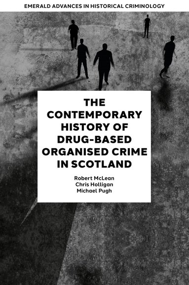 Robert McLean, Chris Holligan, Michael Pugh - Contemporary History of Drug-Based Organised Crime in Scotland, Inbunden