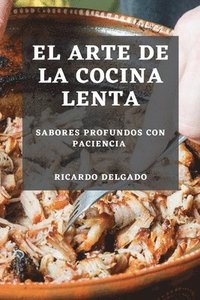 bokomslag El Arte de la Cocina Lenta