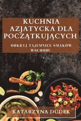 Katarzyna Dudek - Kuchnia Azjatycka dla Początkujących, Häftad