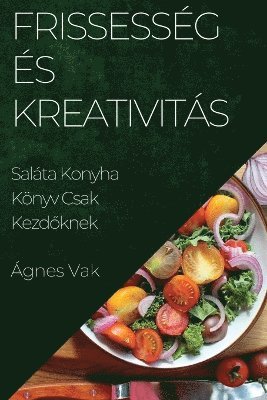 Ágnes Vak - Frissesség És Kreativitás, Häftad
